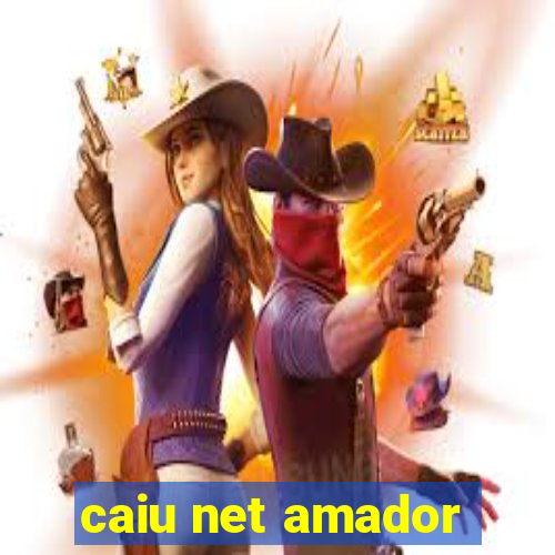 caiu net amador